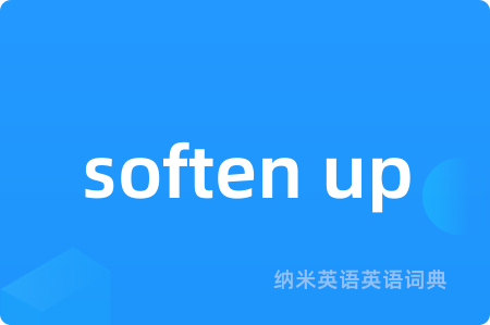 soften up